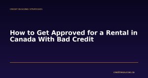 How to Get Approved for a Rental in Canada With Bad Credit