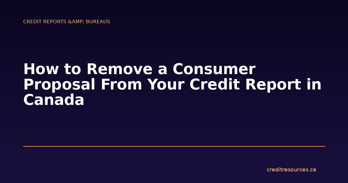 How to Remove a Consumer Proposal From Your Credit Report in Canada