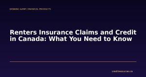 Renters Insurance Claims and Credit in Canada: What You Need to Know