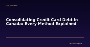 Consolidating Credit Card Debt in Canada: Every Method Explained