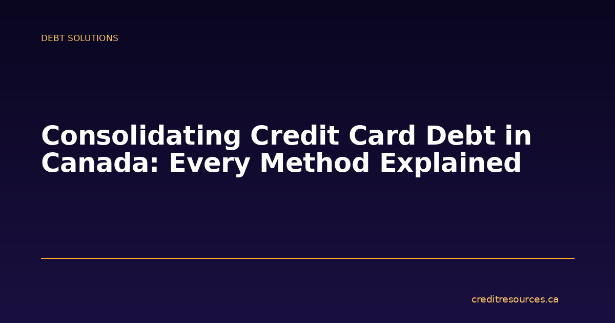 Consolidating Credit Card Debt in Canada: Every Method Explained