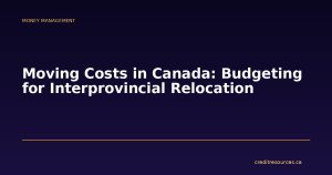 Moving Costs in Canada: Budgeting for Interprovincial Relocation