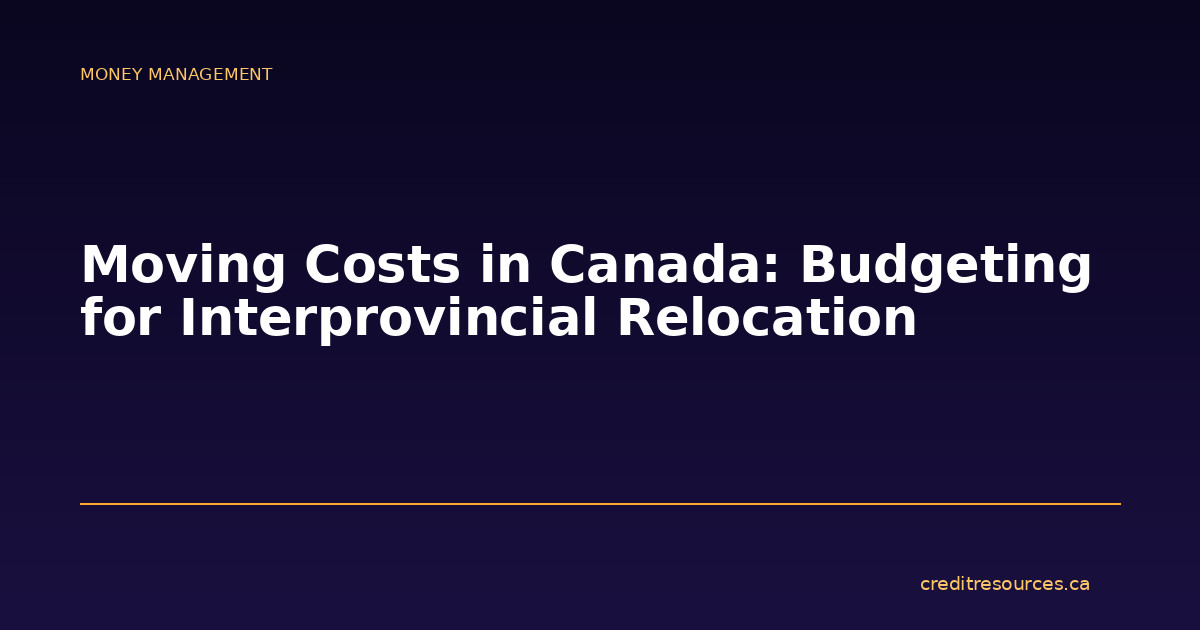Moving Costs in Canada: Budgeting for Interprovincial Relocation