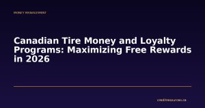 Canadian Tire Money and Loyalty Programs: Maximizing Free Rewards in 2026