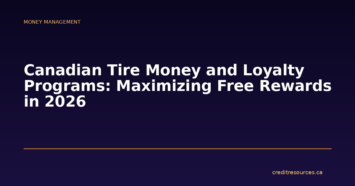 Canadian Tire Money and Loyalty Programs: Maximizing Free Rewards in 2026