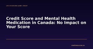 Credit Score and Mental Health Medication in Canada: No Impact on Your Score