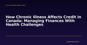 How Chronic Illness Affects Credit in Canada: Managing Finances With Health Challenges