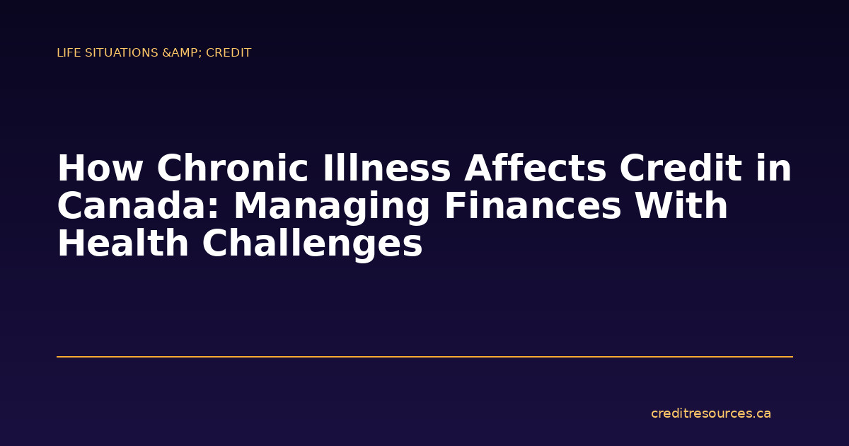How Chronic Illness Affects Credit in Canada: Managing Finances With Health Challenges