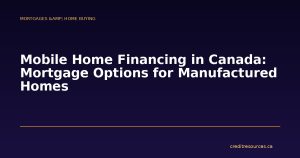 Mobile Home Financing in Canada: Mortgage Options for Manufactured Homes