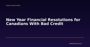 New Year Financial Resolutions for Canadians With Bad Credit