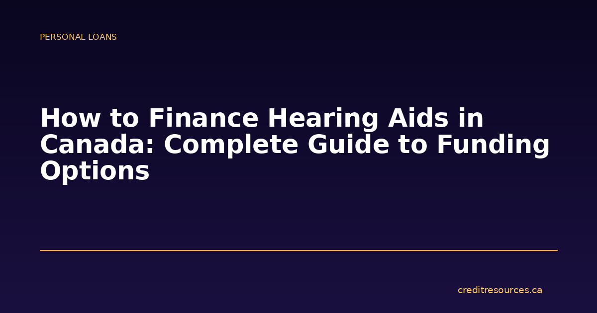 How to Finance Hearing Aids in Canada: Complete Guide to Funding Options