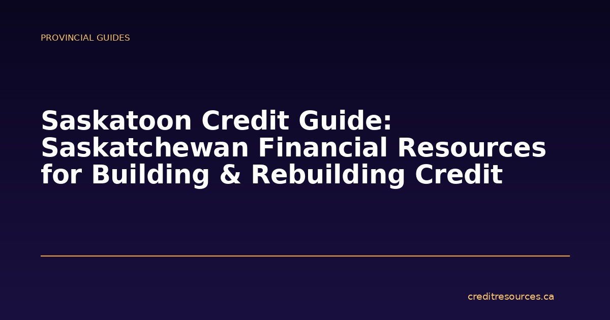 Saskatoon Credit Guide: Saskatchewan Financial Resources for Building & Rebuilding Credit