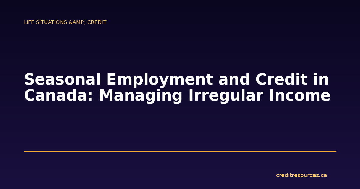 Seasonal Employment and Credit in Canada: Managing Irregular Income