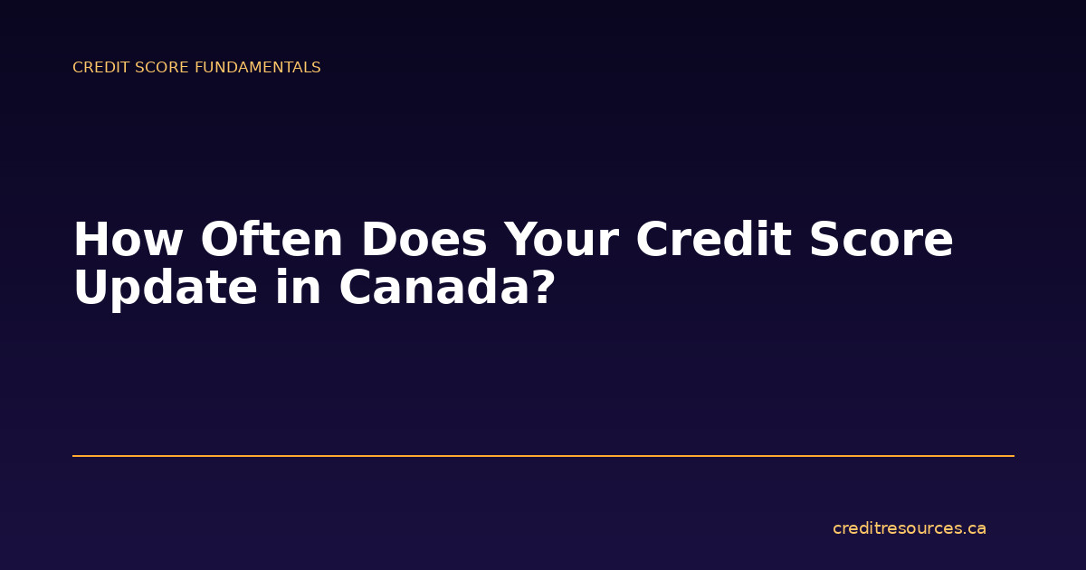 How Often Does Your Credit Score Update in Canada?