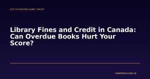 Library Fines and Credit in Canada: Can Overdue Books Hurt Your Score?