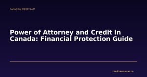 Power of Attorney and Credit in Canada: Financial Protection Guide