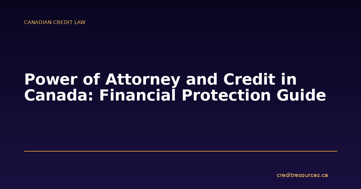 Power of Attorney and Credit in Canada: Financial Protection Guide