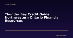 Thunder Bay Credit Guide: Northwestern Ontario Financial Resources
