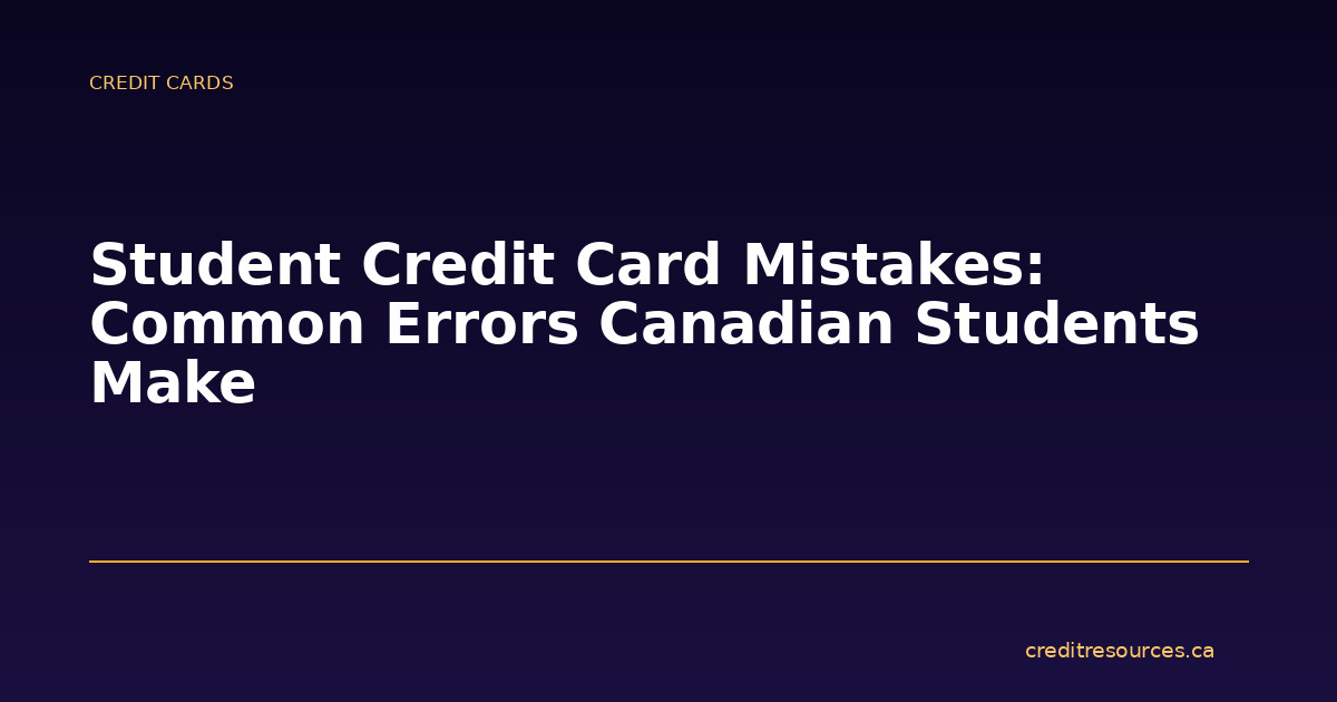 Student Credit Card Mistakes: Common Errors Canadian Students Make