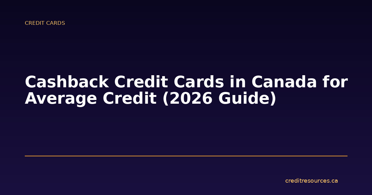 Cashback Credit Cards in Canada for Average Credit (2026 Guide)