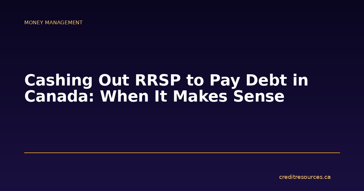 Cashing Out RRSP to Pay Debt in Canada: When It Makes Sense