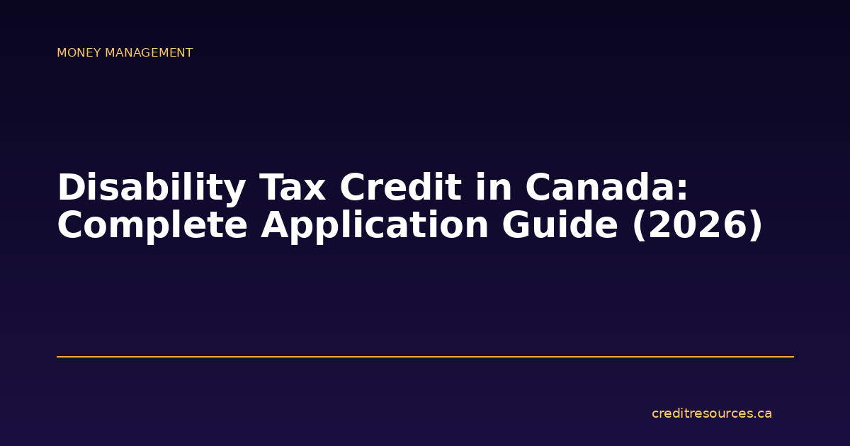 Disability Tax Credit in Canada: Complete Application Guide (2026)