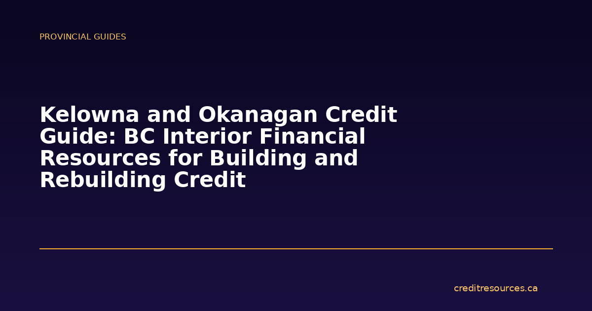 Kelowna and Okanagan Credit Guide: BC Interior Financial Resources for Building and Rebuilding Credit