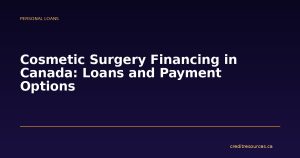 Cosmetic Surgery Financing in Canada: Loans and Payment Options