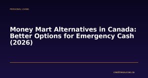 Money Mart Alternatives in Canada: Better Options for Emergency Cash (2026)