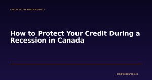 How to Protect Your Credit During a Recession in Canada