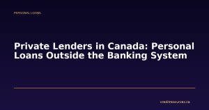 Private Lenders in Canada: Personal Loans Outside the Banking System