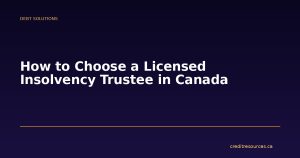 How to Choose a Licensed Insolvency Trustee in Canada