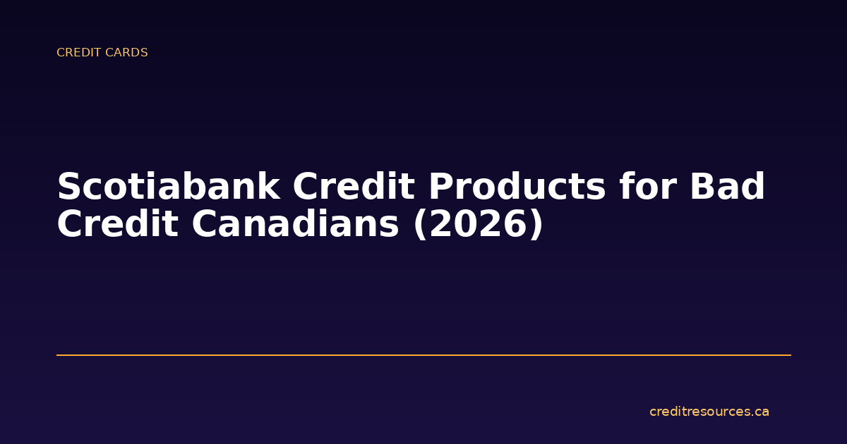 Scotiabank Credit Products for Bad Credit Canadians (2026)