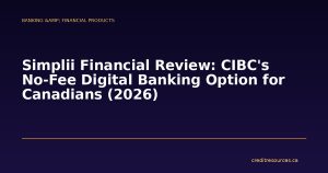 Simplii Financial Review: CIBC's No-Fee Digital Banking Option for Canadians (2026)