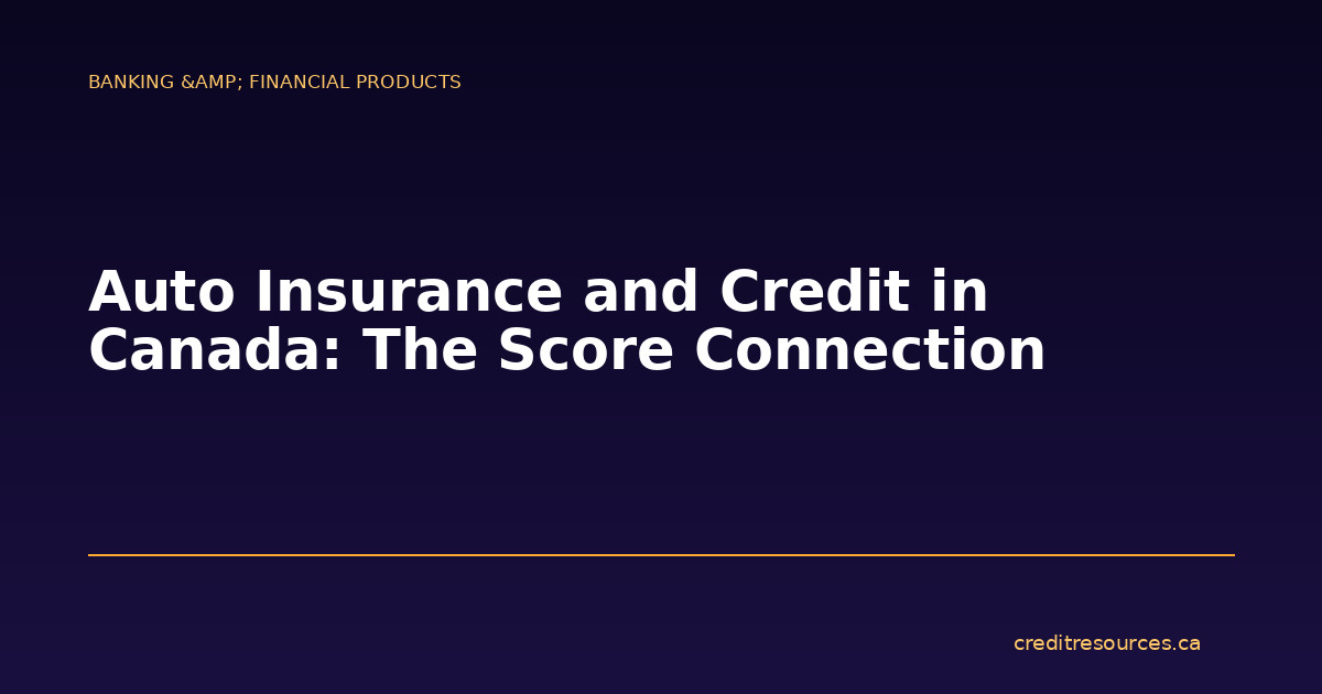 Auto Insurance and Credit in Canada: The Score Connection