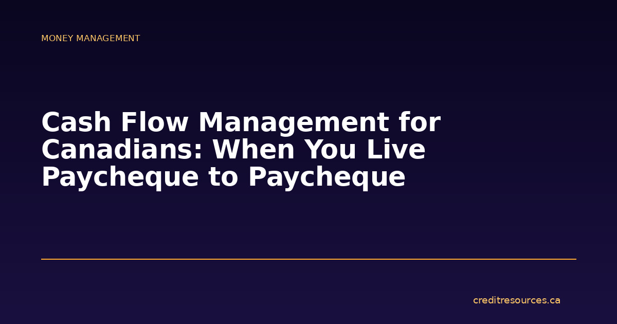 Cash Flow Management for Canadians: When You Live Paycheque to Paycheque