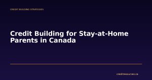 Credit Building for Stay-at-Home Parents in Canada