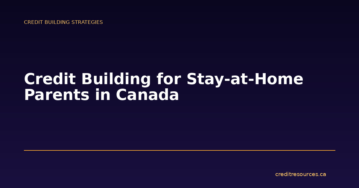 Credit Building for Stay-at-Home Parents in Canada