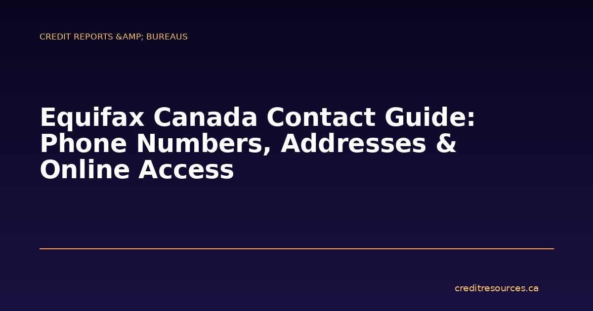 Equifax Canada Contact Guide: Phone Numbers, Addresses & Online Access