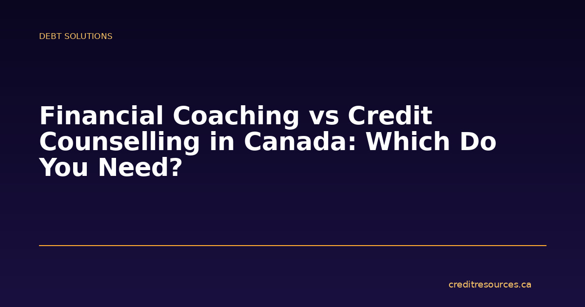 Financial Coaching vs Credit Counselling in Canada: Which Do You Need?
