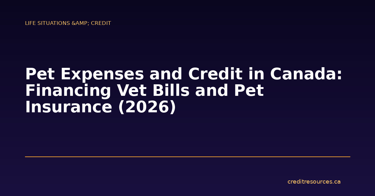 Pet Expenses and Credit in Canada: Financing Vet Bills and Pet Insurance (2026)