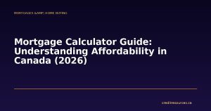 Mortgage Calculator Guide: Understanding Affordability in Canada (2026)
