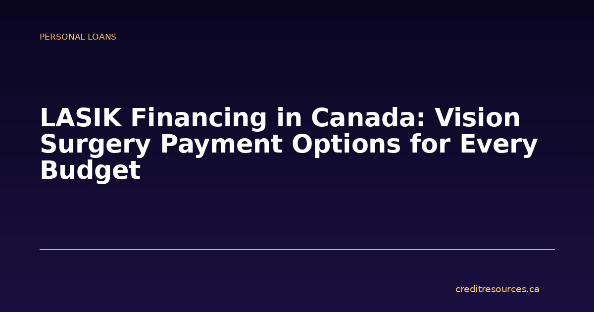 LASIK Financing in Canada: Vision Surgery Payment Options for Every Budget
