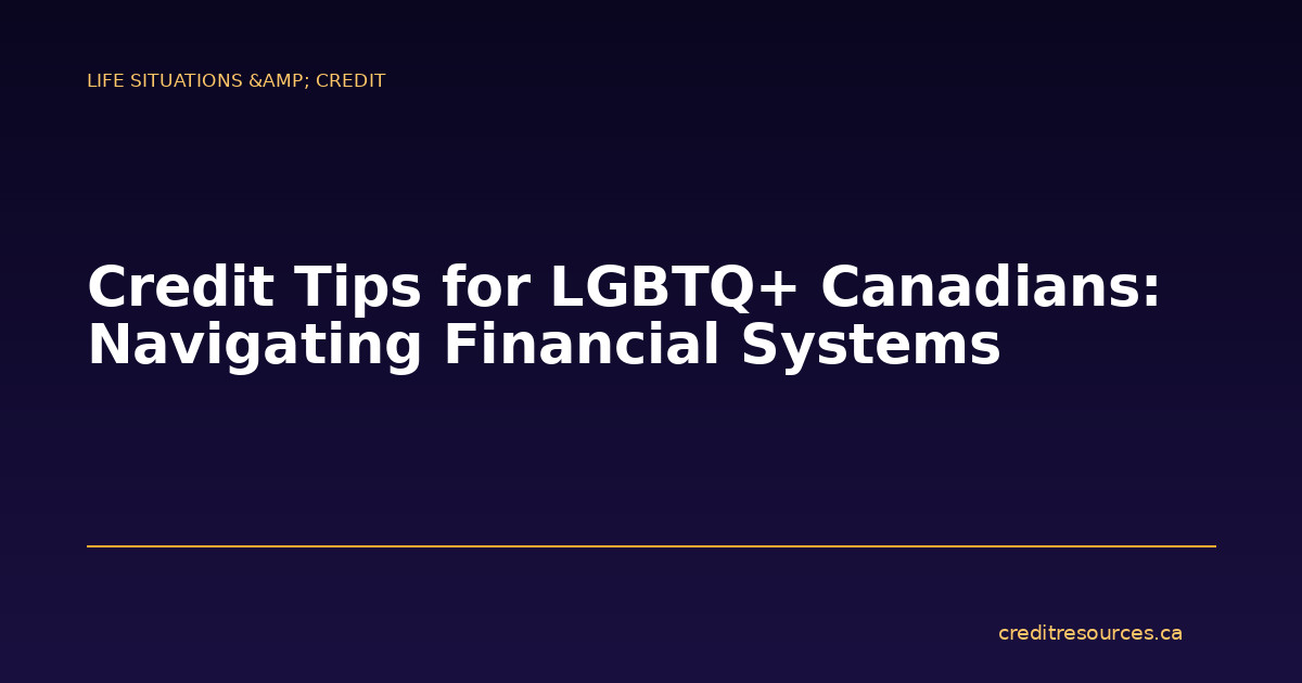 Credit Tips for LGBTQ+ Canadians: Navigating Financial Systems