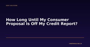 How Long Until My Consumer Proposal Is Off My Credit Report?