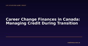 Career Change Finances in Canada: Managing Credit During Transition