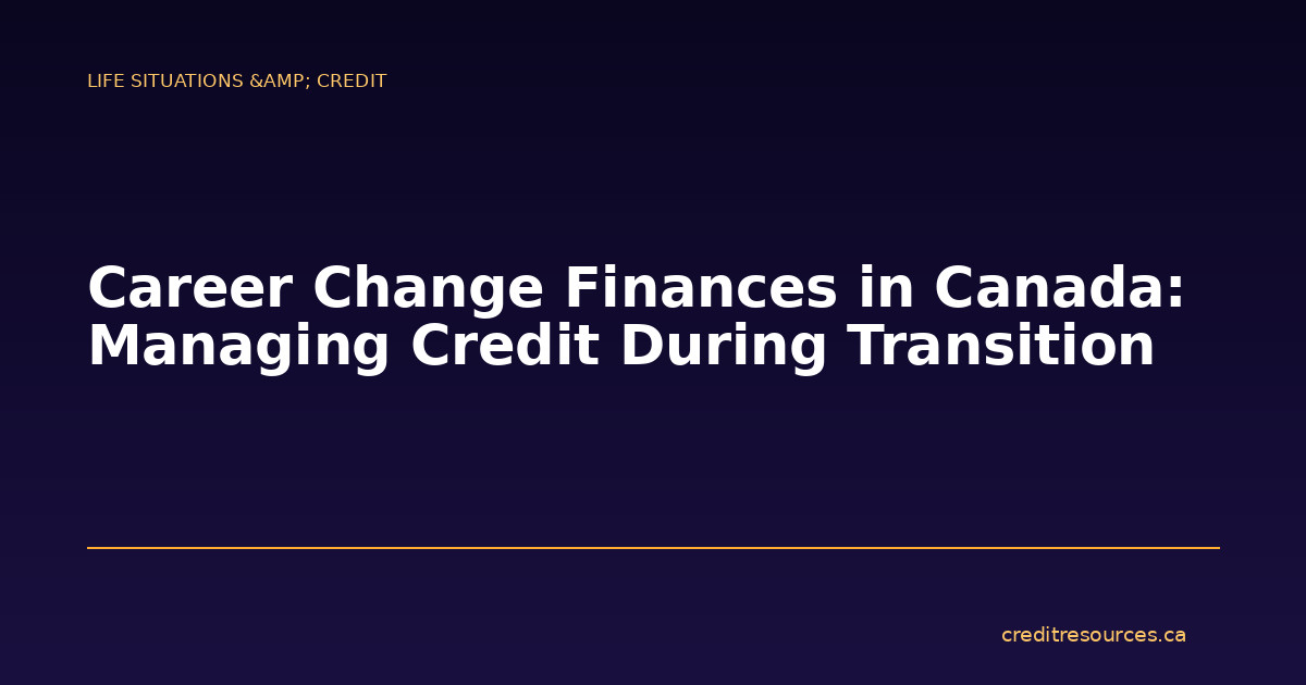 Career Change Finances in Canada: Managing Credit During Transition
