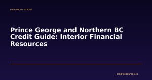 Prince George and Northern BC Credit Guide: Interior Financial Resources
