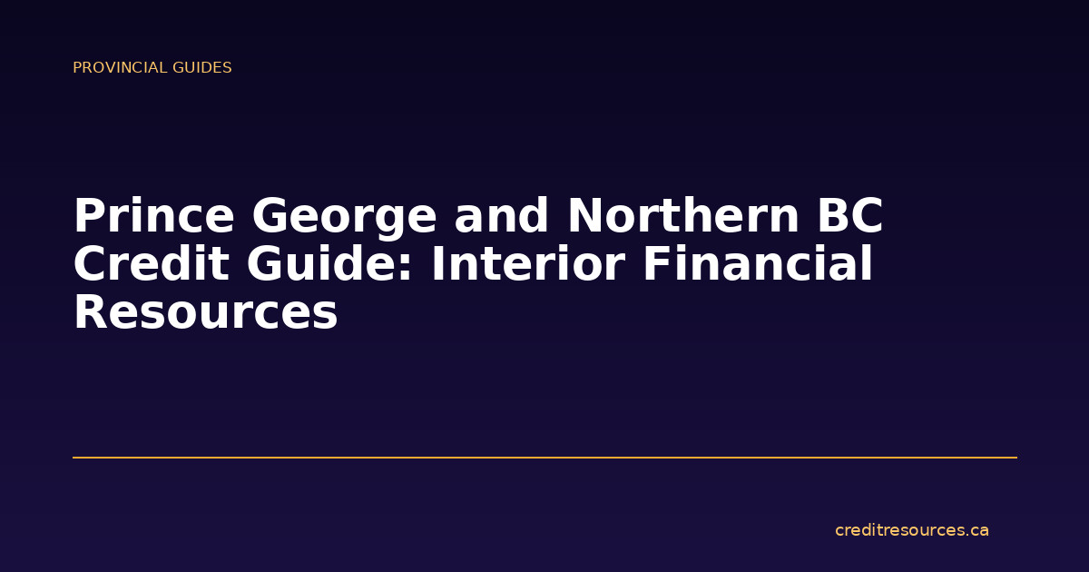 Prince George and Northern BC Credit Guide: Interior Financial Resources