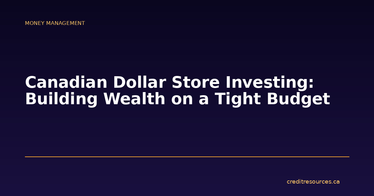 Canadian Dollar Store Investing: Building Wealth on a Tight Budget
